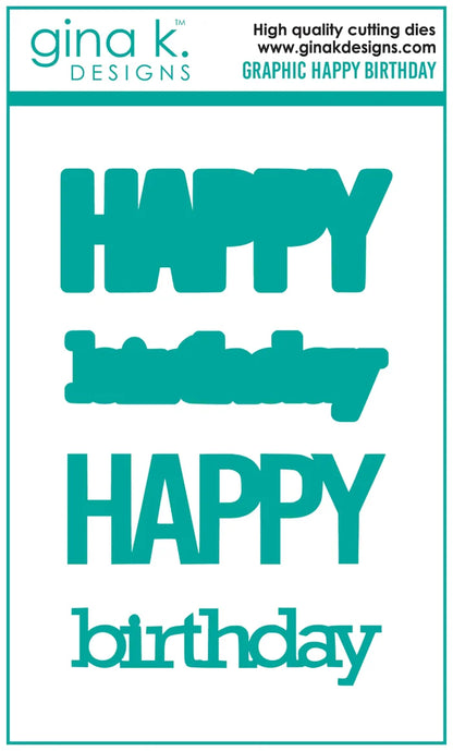 Gina K. Designs - Die - Graphic Happy Birthday. Gina K Designs wafer thin metal-etched dies are the highest quality available for your paper crafting projects. Available at Embellish Away located in Bowmanville Ontario Canada.